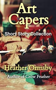 Art Capers: Short Story Collection cover image