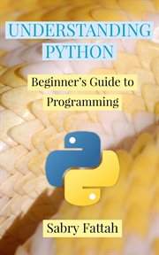Understanding Python: Beginner's Guide to Programming cover image