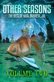 Other Seasons: The Best of Neal Barrett, Jr., Volume Two cover image