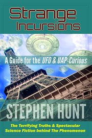 Strange Incursions: A Guide for the UFO and Uap-Curious cover image