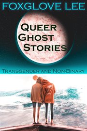 Transgender and non-binary queer ghost stories cover image