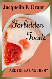 Forbidden Foods: Are You Eating Them? cover image