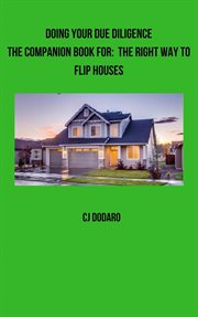 Doing Your Due Diligence : The Companion Book For. The Right Way to Flip Houses cover image