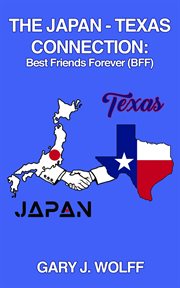 The Japan ‒ Texas Connection : Best Friends Forever (BFF) cover image