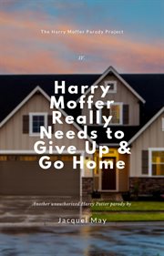 Harry Moffer Really Needs to Give up & Go Home cover image