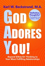 God Adores You! Beyond Either/or Thinking to Your Most Fulfilling Relationships cover image