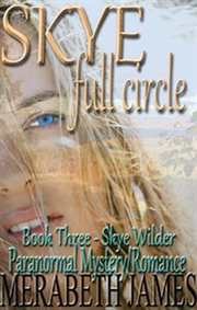 Skye Full Circle : Skye Wilder Paranormal Mystery Romance cover image