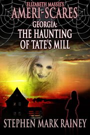 Ameri-Scares: Georgia: The Haunting of Tate's Mill cover image
