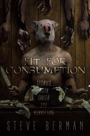 Fit for Consumption: Stories Both Queer and Horrifying cover image