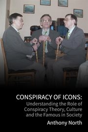 Conspiracy of Icons : Understanding the Role of Conspiracy Theory, Culture and the Famous in Society cover image