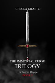 The Sacred Dagger : Immortal Curse Trilogy cover image