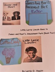 Little Lorrie Lincoln Goes to James and Pearl's Amusement Park (Book Four) cover image