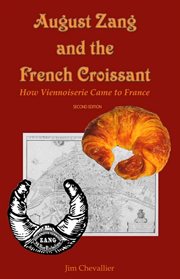 August Zang and the French Croissant : How Viennoiserie Came to France cover image