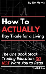 How to actually day trade for a living: the one book stock trading educators do not want you to read cover image