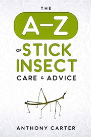 The A-Z of Stick Insect Care & Advice cover image
