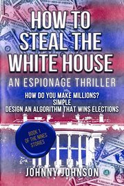 How to Steal the White House cover image