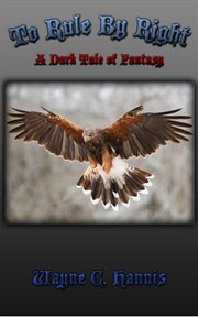 To Rule by Right: A Dark Tale of Fantasy cover image
