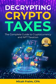 Decrypting Crypto Taxes : The Complete Guide to Cryptocurrency and NFT Taxation cover image