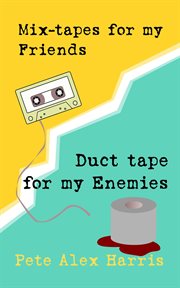 Mix-tapes for My Friends, Duct Tape for My Enemies cover image