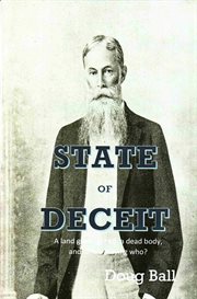State of Deceit : A Land Grant, Greed, a Dead Body, and Who's Playing Who? cover image
