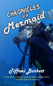 Chronicles of a Mermaid: Scuba Diving and Backpacking in Southeast Asia : Chronicles of a Motorcycle Gypsy, #3. Chronicles of a Motorcycle Gypsy cover image