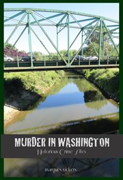 Murder in Washington : Notorious Crime Sites cover image