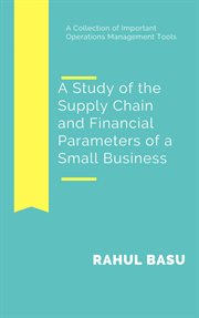 A Study of the Supply Chain and Financial Parameters of a Small Business cover image