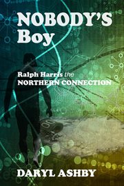 Nobody's Boy: Ralph Harris - the Northern Connection cover image