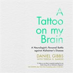 A tattoo on my brain : a neurologist's personal battle against Alzheimer's disease cover image