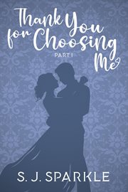 Thank You for Choosing Me : Part 1. Thank You For Choosing Me cover image