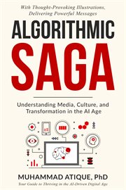 Algorithmic Saga : Understanding Media, Culture, and Transformation in the AI Age cover image