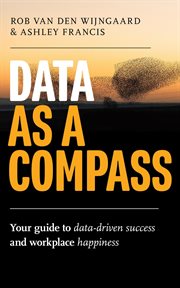 Data as a Compass: Your Guide to Data-Driven Success and Workplace Happiness cover image