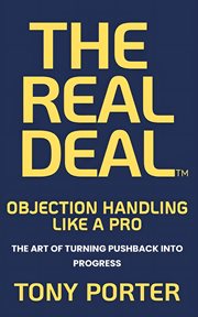 The Real Deal : Handling Objections Like A Pro cover image