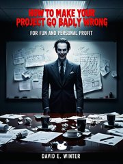 How to Make Your Project Go Badly Wrong cover image