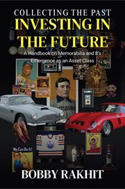 Collecting the Past Investing in the Future: A Handbook on Memorabilia and Its Emergence as an Asse cover image