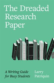 The Dreaded Research Paper : A Writing Guide for Busy Students cover image