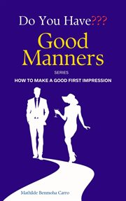 Do You Have Good Manners? How to Make a Good First Impression cover image