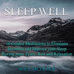 Sleep well. 10 Guided Meditations to Eliminate Insomnia and Improve your Sleep, Having more Peace, Rest, and Rel cover image