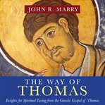 The way of Thomas : nine insights for enlightened living from the sacred sayings of Jesus cover image