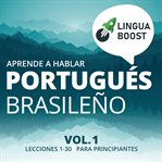 Aprende a hablar portugués brasileño: vol. 1. lecciones 1-30. para principiantes cover image
