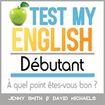 Test my english débutant. À quel point êtes-vous bon ? cover image