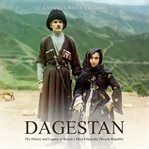 Dagestan. The History and Legacy of Russia's Most Ethnically Diverse Republic cover image
