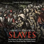 America's forgotten slaves. The History of Native American Slavery in the New World and the United States cover image