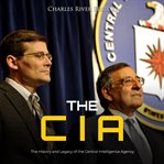 The cia. The History and Legacy of the Central Intelligence Agency cover image