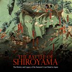 The battle of shiroyama. The History and Legacy of the Samurai's Last Stand in Japan cover image