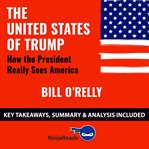 Summary: the united states of trump. How the President Really Sees America by Bill O'Reilly cover image