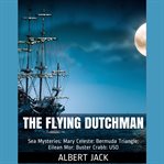 The flying dutchman. World Famous Sea Mysteries cover image