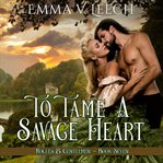 To tame a savage heart cover image