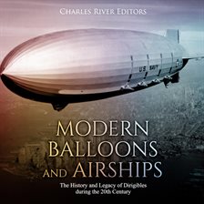 Cover image for Modern Balloons and Airships: The History and Legacy of Dirigibles during the 20th Century