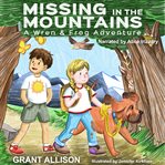 Missing in the mountains. A Wren and Frog Adventure cover image